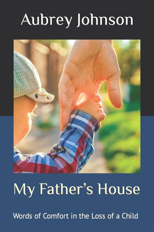 My Fathers House: Words of Comfort in the Loss of a Child (Paperback)