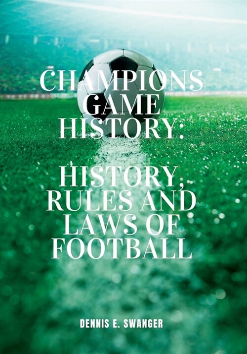Champions Game History: History, Rules And Laws Of Football (Paperback)