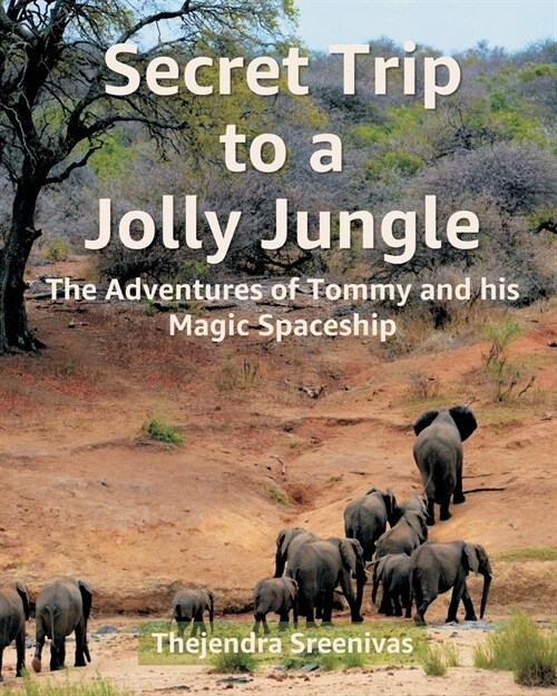Secret Trip to a Jolly Jungle: The Adventures of Tommy and his Magic Spaceship (Paperback)