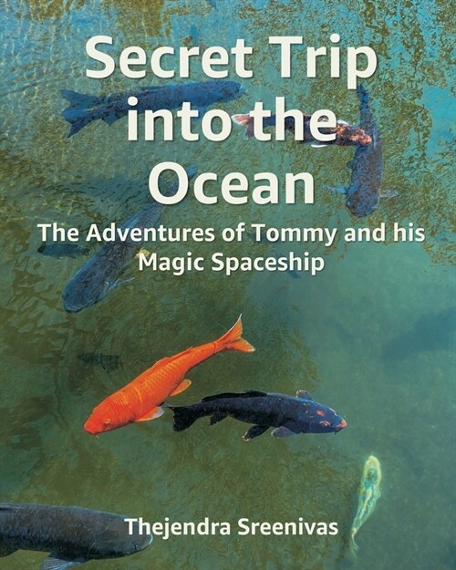 Secret Trip into the Ocean: The Adventures of Tommy and his Magic Spaceship (Paperback)