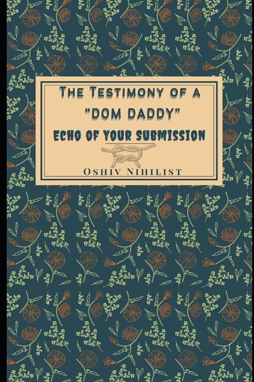 The Testimony of a Dom Daddy: Echo of Your Submission (Paperback)