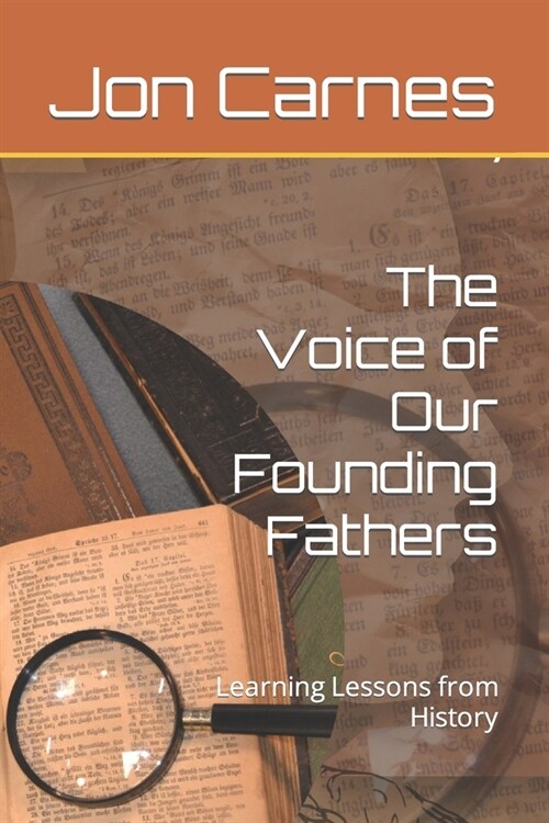 The Voice of Our Founding Fathers: Learning Lessons from History (Paperback)