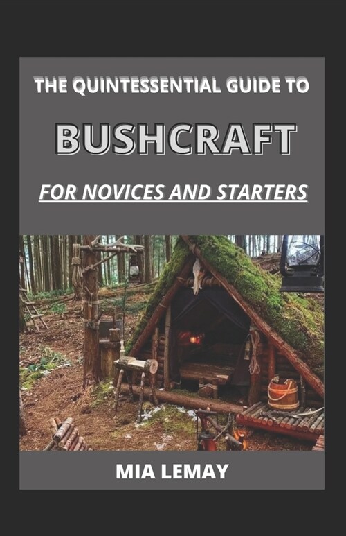 The Quintessential Guide To Bushcraft For Novices And Starters (Paperback)