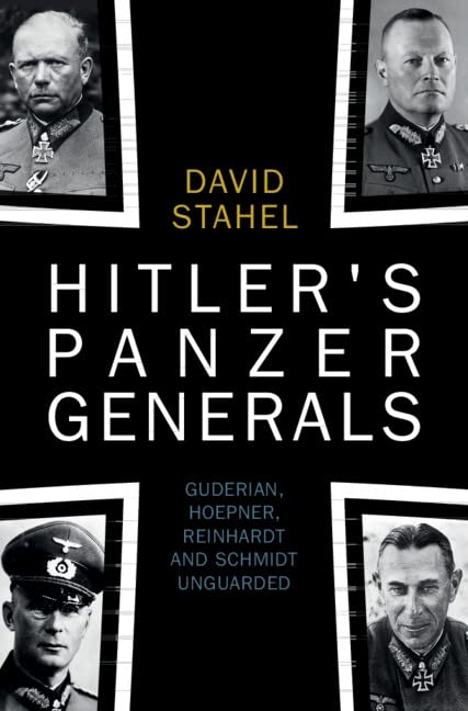 Hitlers Panzer Generals : Guderian, Hoepner, Reinhardt and Schmidt Unguarded (Hardcover)