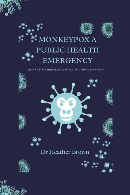 Monkeypox a Public Health Emergency: Monkeypox Breakout; What You Should Know (Paperback)