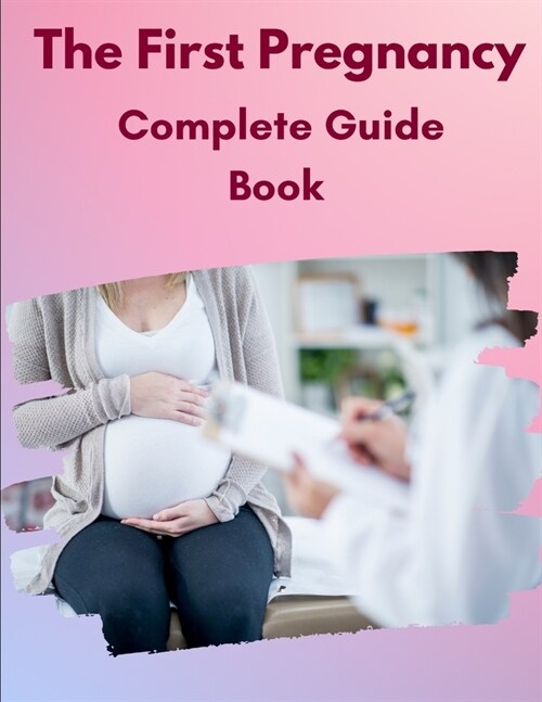 The First Pregnancy Complete Guide Book (Paperback)