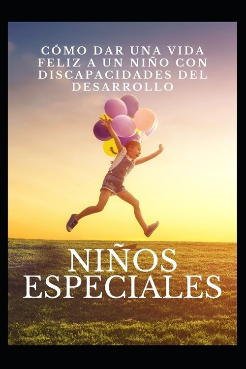 Ni?s especiales: C?o dar una vida feliz a un ni? con discapacidades del desarrollo (Paperback)