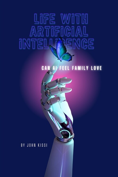 Life with Artificial Intelligence: Can AI feel family love (Paperback)