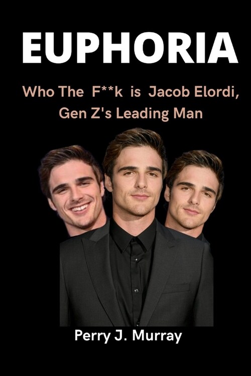 Euphoria: Who The F**k is Jacob Elordi, Gen Zs Leading Man (Paperback)