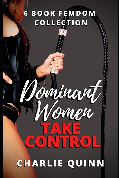 Dominant Women Take Control: 6 Book Femdom Collection (Paperback)