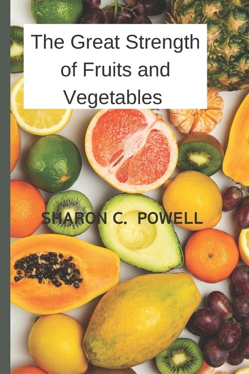 The Great Strength of Fruits and Vegetables (Paperback)