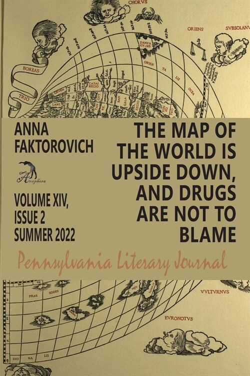 The Map of the World Is Upside Down, and Drugs Are Not to Blame: Volume XIV, Issue 2: Summer 2022 (Paperback)