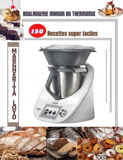 Boulangerie maison au Thermomix: 150 Recettes super faciles (Paperback)