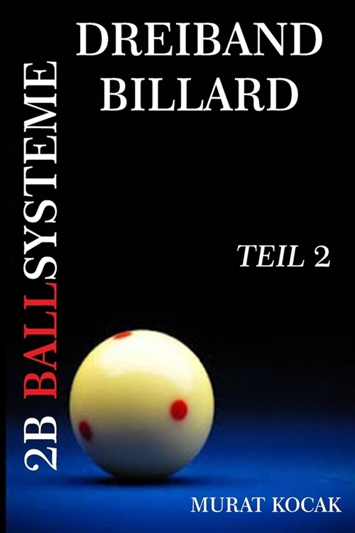 Dreiband Billard 2b Ballsysteme: Teil 2 (Paperback)