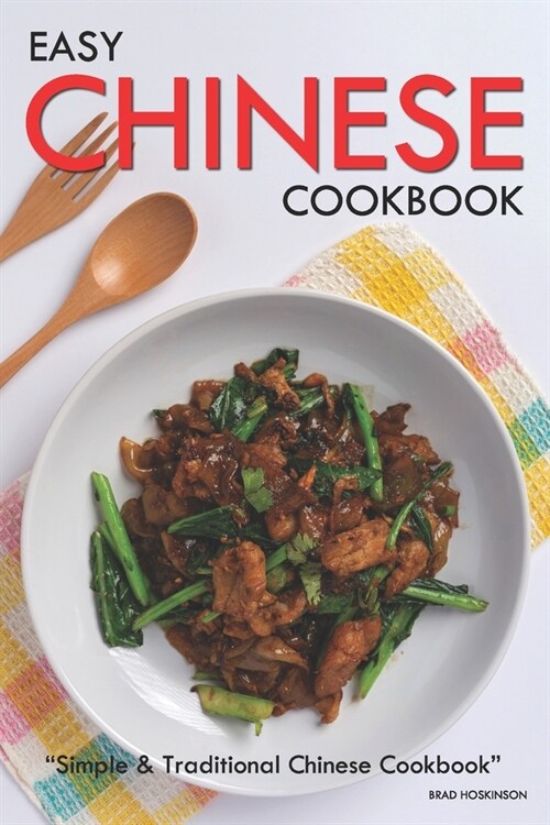 Easy Chinese Cookbook: Simple & Traditional Chinese Cookbook (Paperback)