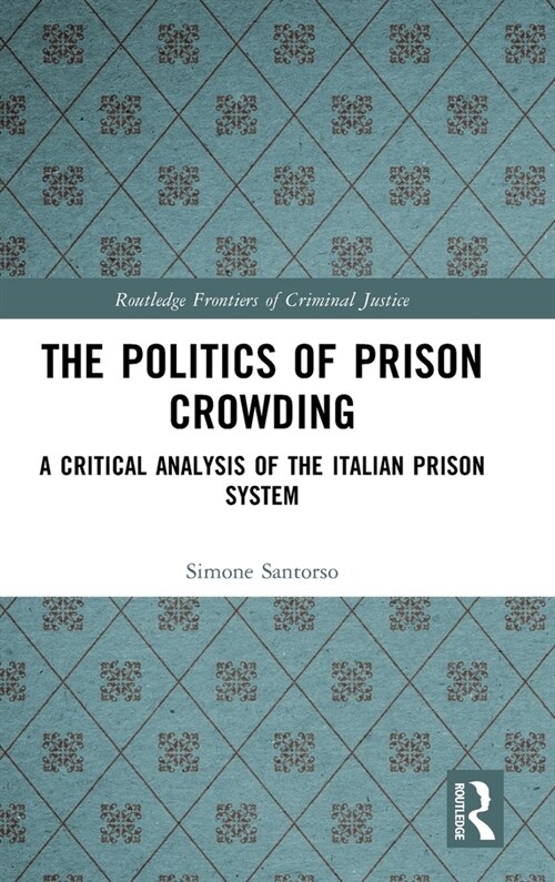The Politics of Prison Crowding : A Critical Analysis of the Italian Prison System (Hardcover)