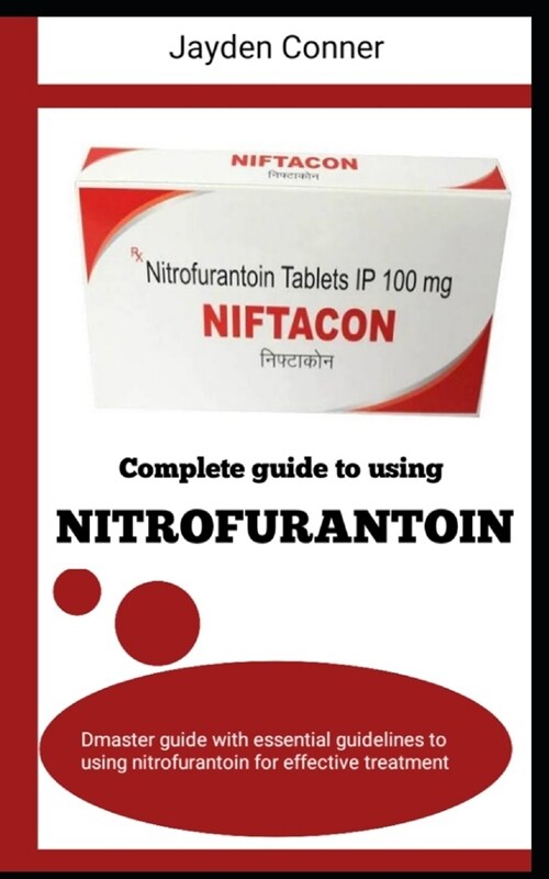 Complete Guide to Using Nitrofurantoin (Paperback)