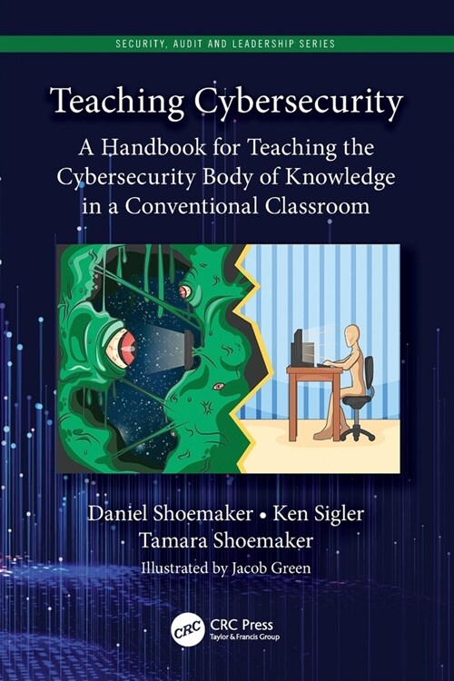Teaching Cybersecurity : A Handbook for Teaching the Cybersecurity Body of Knowledge in a Conventional Classroom (Paperback)