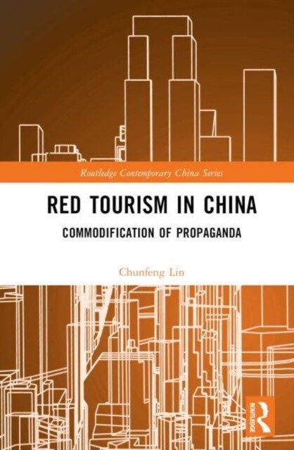 Red Tourism in China : Commodification of Propaganda (Hardcover)