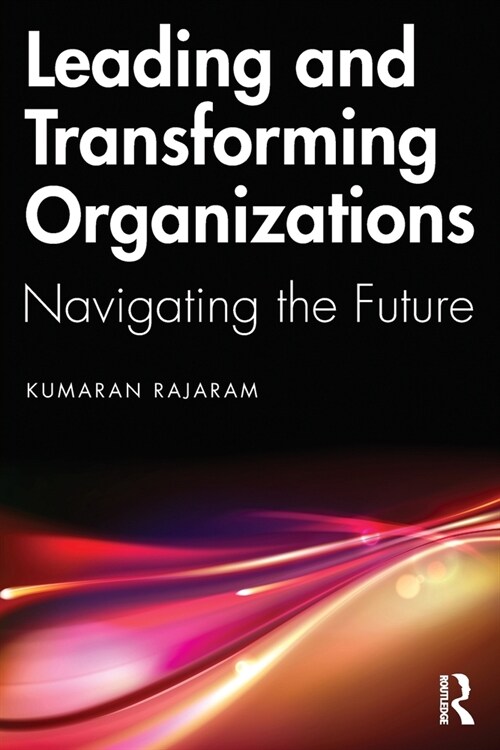Leading and Transforming Organizations : Navigating the Future (Paperback)
