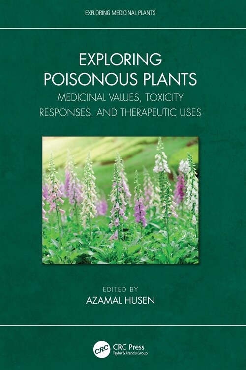 Exploring Poisonous Plants : Medicinal Values, Toxicity Responses, and Therapeutic Uses (Hardcover)