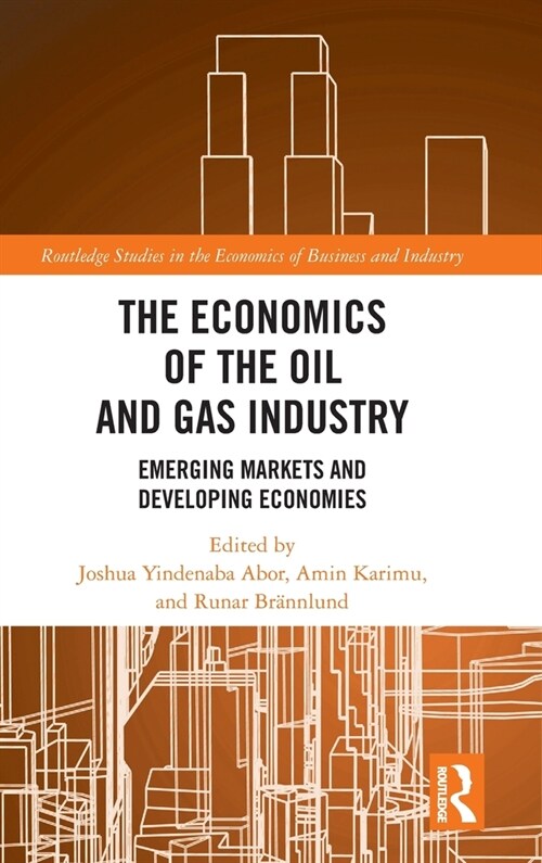 The Economics of the Oil and Gas Industry : Emerging Markets and Developing Economies (Hardcover)