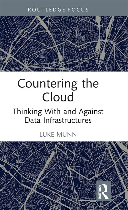 Countering the Cloud : Thinking With and Against Data Infrastructures (Hardcover)