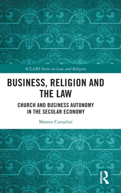 Business, Religion and the Law : Church and Business Autonomy in The Secular Economy (Hardcover)