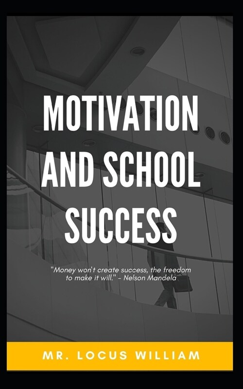 Motivation and school success: Motivation of success that change your life. (Paperback)