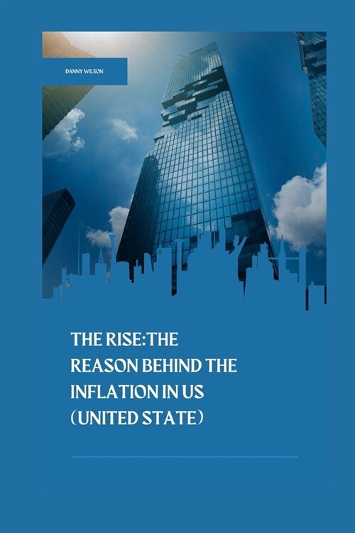 The Rise: The reason behind the inflation in US (United State) (Paperback)