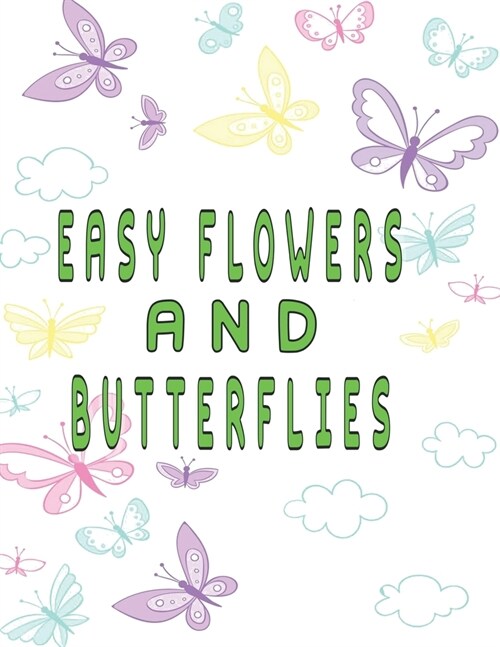 easy flowers and butterflies: easy flowers and butterflies adult coloring book (Paperback)