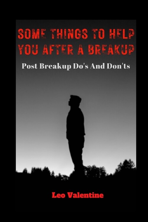 Some Things To Help You After A Break Up: Post Breakup Dos And Donts (Paperback)
