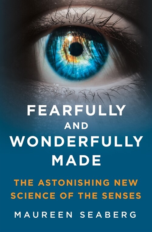 Fearfully and Wonderfully Made: The Astonishing New Science of the Senses (Hardcover)