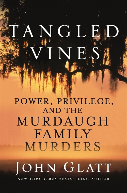 Tangled Vines: Power, Privilege, and the Murdaugh Family Murders (Hardcover)