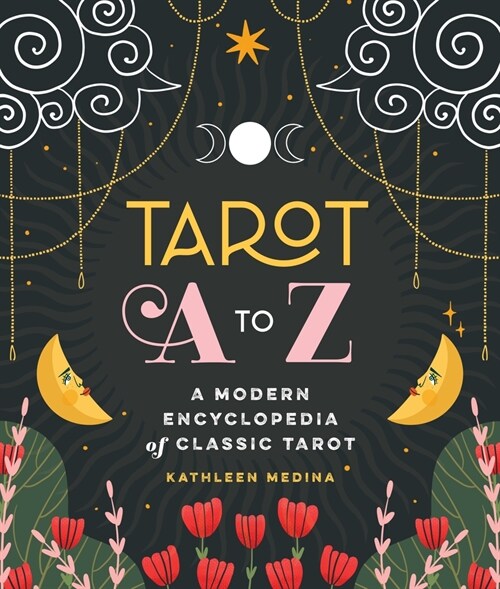 Tarot A to Z: A Modern Encyclopedia of Classic Tarot (Hardcover)