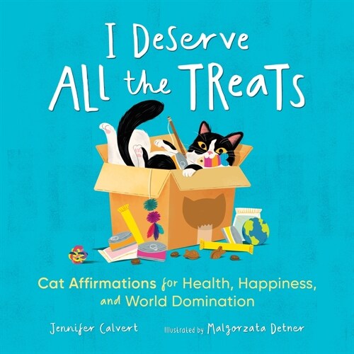 I Deserve All the Treats: Cat Affirmations for Health, Happiness, and World Domination (Hardcover)