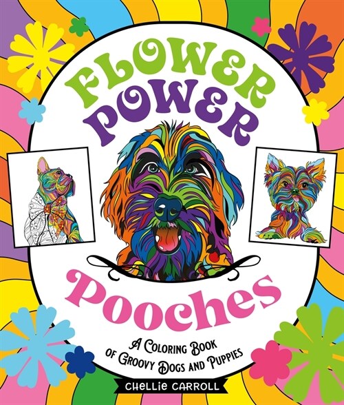 Flower Power Pooches: A Coloring Book of Groovy Dogs and Puppies (Paperback)