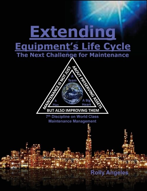 Extending Equipments Life Cycle - The Next Challenge for Maintenance: 7th Discipline on World Class Maintenance Management (Paperback, 7, Discipline on W)