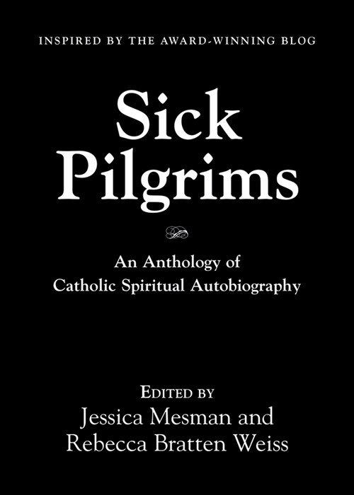 Sick Pilgrims: An anthology of Catholic Spiritual Autobiography (Paperback)
