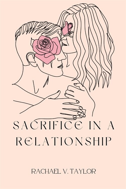 Sacrifice in a relationship: Love marriage dating and relationships family divorce (Paperback)