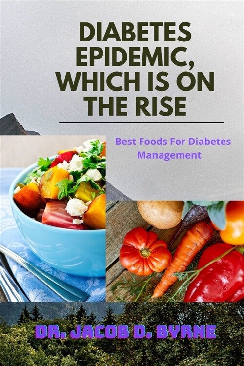 Diabetes Epidemic, Which Is on the Rise: Best Foods For Diabetes Management (Paperback)