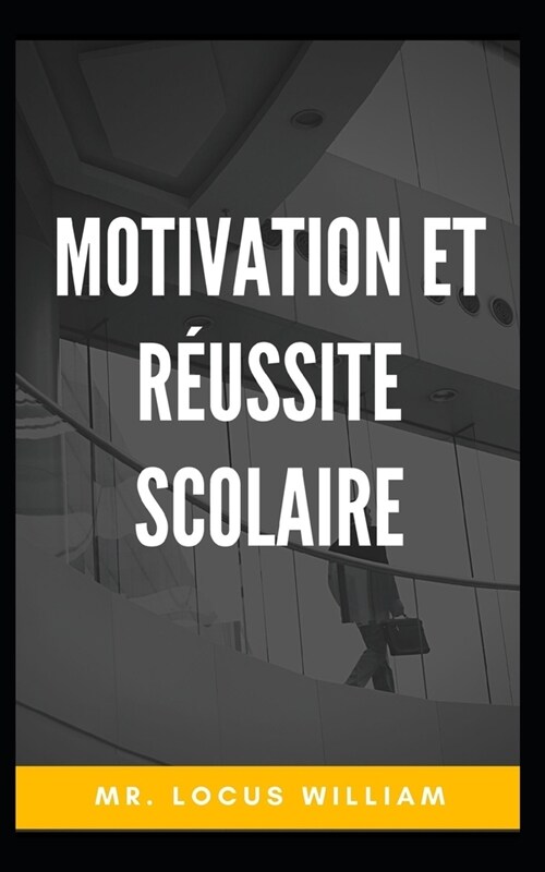 Motivation et r?ssite scolaire: Motivation du succ? qui change votre vie. (Paperback)