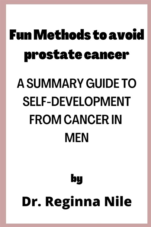 Fun Methods to avoid Prostate Cancer: ways to improve health to prevent cancer in men (Paperback)