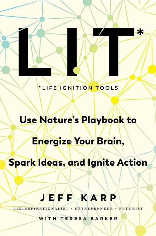 Lit: Life Ignition Tools: Use Natures Playbook to Energize Your Brain, Spark Ideas, and Ignite Action (Hardcover)
