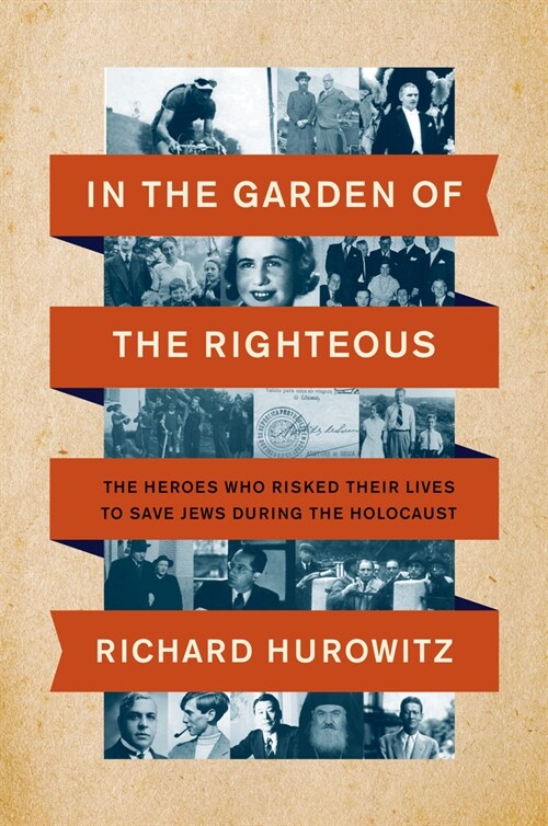 In the Garden of the Righteous: The Heroes Who Risked Their Lives to Save Jews During the Holocaust (Hardcover)