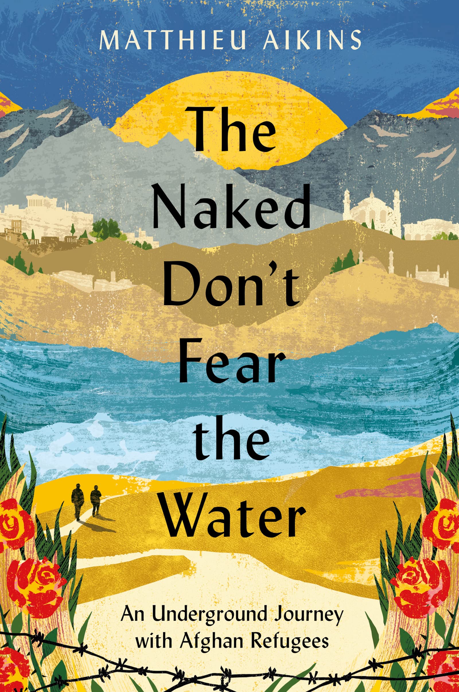 The Naked Dont Fear the Water: An Underground Journey with Afghan Refugees (Paperback)
