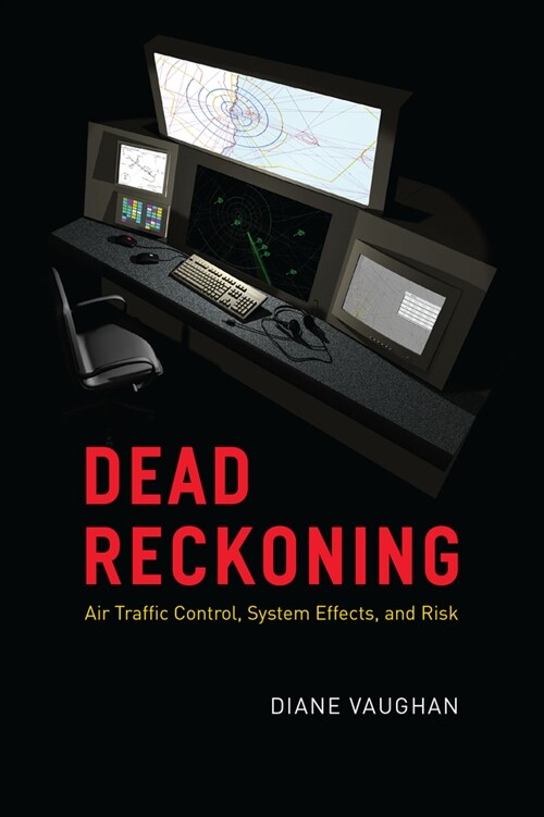 Dead Reckoning: Air Traffic Control, System Effects, and Risk (Paperback)