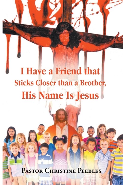 I Have a Friend that Sticks Closer than a Brother, His Name is Jesus (Paperback)