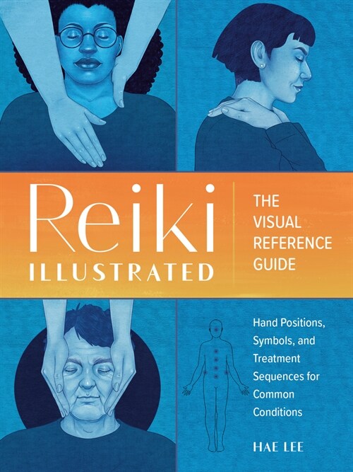 Reiki Illustrated: The Visual Reference Guide of Hand Positions, Symbols, and Treatment Sequences for Common Conditions (Paperback)