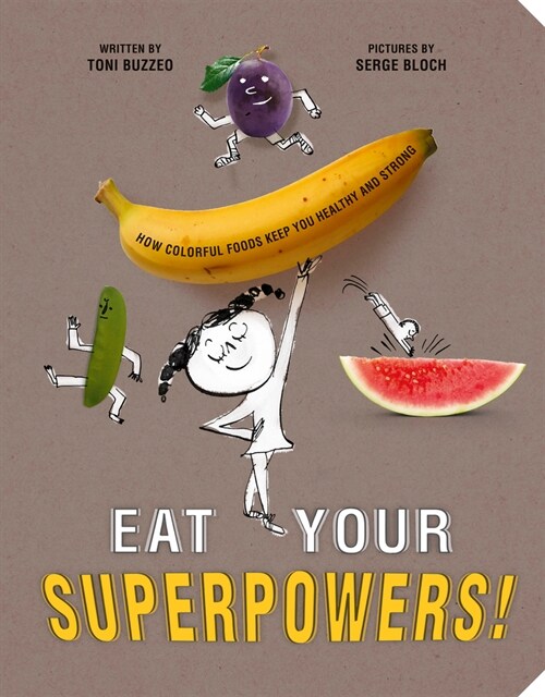 Eat Your Superpowers!: How Colorful Foods Keep You Healthy and Strong (Hardcover)